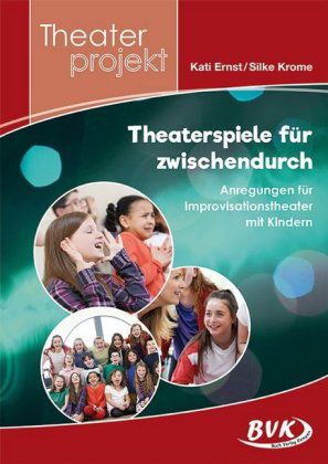 Theaterspiele für zwischendurch - Anregungen für Improvisationstheater mit Kindern