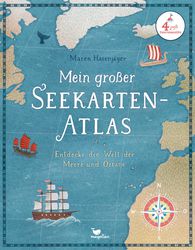 Mein großer Seekarten-Atlas - Entdecke die Welt der Meere und Ozeane