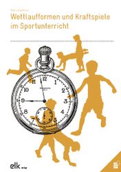 Wettlaufformen und Kraftspiele im Sportunterricht. 1.-6. Kl.